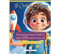 Il Cervello a Razzo di Leo: Una storia per capire l’ADHD e aiutare bambini a gestire emozioni, attenzione e impulsività. Bambini da 6 anni, Genitori e Insegnanti