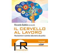Il cervello al lavoro. Neuroscienze in azienda: dalla teoria alla pratica