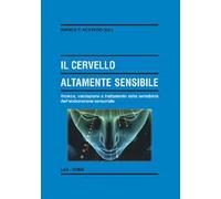 Il cervello altamente sensibile. Ricerca, valutazione e trattamento della sensibilità dell'elaborazione sensoriale