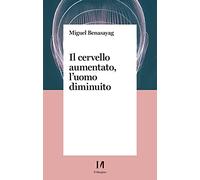 Il cervello aumentato, l'uomo diminuito