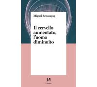 Il cervello aumentato, l'uomo diminuito - 2022 - Il Margine (Tren