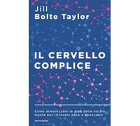 Il cervello complice. Come armonizzare le aree della nostra mente per ritrovare pace e benessere