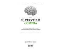 Il Cervello Compra: Neuromarketing, psicologia economica e neuroscienze ap...