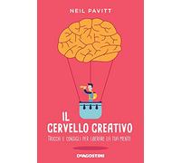 Il cervello creativo. Trucchi e consigli per liberare la tua mente