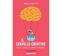 Il cervello creativo. Trucchi e consigli per liberare la tua mente