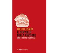 Il cervello della passione. Marx e la critica del capitale