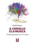 Il cervello e la musica. Un'odissea fantastica tra arte e scienza