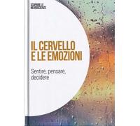 Il cervello e le emozioni : sentire, pensare, decidere: SCOPRIRE LE NEUROSCIENZE