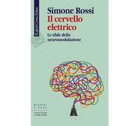 Il cervello elettrico. Le sfide della neuromodulazione