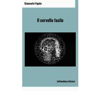 Libri Frigato Giancarlo - Il Cervello Facile. Ediz. Integrale