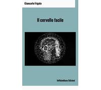 Libri Frigato Giancarlo - Il Cervello Facile. Ediz. Integrale