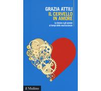 Il cervello in amore. Le donne e gli uomini ai tempi delle neuroscienze - ...