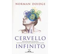 Il cervello infinito. Alle frontiere della neuroscienza: storie di persone che hanno cambiato il proprio cervello. Ediz. illustrata