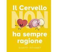 Libri Stuart Scott - Il Cervello Non Ha Sempre Ragione. Ediz. A Colori
