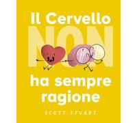Libri Stuart Scott - Il Cervello Non Ha Sempre Ragione. Ediz. A Colori
