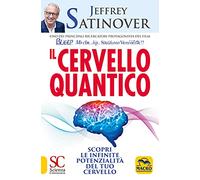 Il cervello quantico. Scopri le infinite potenzialità del tuo cervello