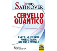 Il cervello quantico. Scopri le infinite potenzialità del tuo cervello