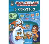Il cervello. Siamo fatti così. Esplorando il corpo umano