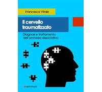 Il cervello traumatizzato. Diagnosi e trattamento dell'amnesia dissociativa