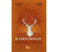 Il cervo bianco. Il segreto del Monte della Stella