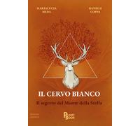 Il cervo bianco. Il segreto del Monte della Stella - Meda Marialucia, Copp...