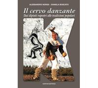Il cervo danzante: Dai dipinti rupestri alle tradizioni popolari: una lettura antropologica comparativa