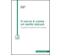 Il cervo è come un vento oscuro. La poetica inquieta di Julio Cortázar - R...