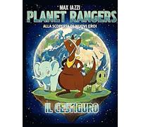 Il "CESTIGURO" PLANET RANGERS: Rispetta il tuo pianeta rispetta la tua casa "Madre Terra"