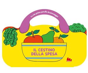Il cestino della spesa. Le mie prime parole da passeggio. Ediz. a colori