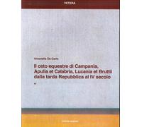 Il Ceto Equestre di Campania, Apulia Et Calabria, Lucania Et Bruttii dalla Tarda