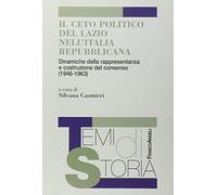Il ceto politico del Lazio nell'Italia repubblicana. Dinamiche della rappresentanza e costruzione del consenso (1946-1963)