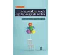 Il chairwork nella terapia cognitivo-comportamentale. Una guida pratica al...