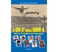 Il chi è della serie A. 1929-30 - 2011-12 anagrafe e cifre di 8.068 calciatori