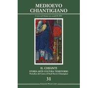Il Chianti. Storia, arte, cultura, territorio. Vol. 31: Medioevo Chiantigiano. L'arte nel Chianti nei secoli IX-XIV.
