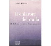 Il chiarore del nulla. Modi, forme e spirito dell'arte giapponese