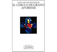 Il chicco di grano. Aforismi