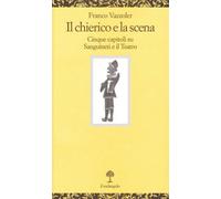 Il chierico e la scena. Cinque capitoli su Sanguineti e il teatro - Vazzol...