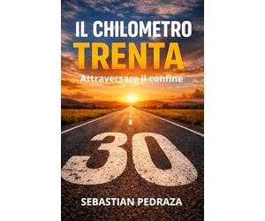 IL CHILOMETRO TRENTA: Attraversare il confine
