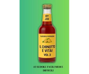 IL CHINOTTO E' VITA Vol.3 - SUDOKU VERSION -: 45 rompicapi logici per far quadrare i conti quando tutto il resto va a rotoli