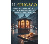 Il chiosco: Romanzo d’amore sulle seconde possibilità e sul coraggio di ricominciare