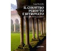 Il chiostro perduto e ritrovato. Una vita donata per amore