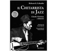 Il chitarrista di jazz. Charlie Christian e dintorni. Con CD Audio