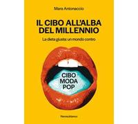 Il cibo all'alba del millennio. La dieta giusta: un mondo contro