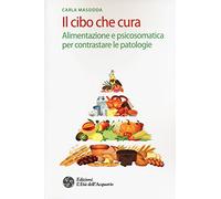 Il cibo che cura. Alimentazione e psicosomatica per contrastare le patologie