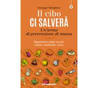 Il cibo ci salverà. Un'arma di prevenzione di massa. Ripartiamo dalla tavo...