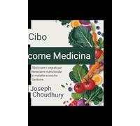 Il cibo come medicina: svelare i segreti della salute nutrizionale e della gestione delle malattie croniche