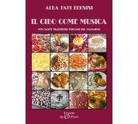 Il Cibo Come Musica. Con Tante Tradizioni Toscane Del Valdarno - - 2024