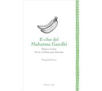 Il cibo del Mahatma Gandhi. Piatti e ricette di un crudista ante litteram