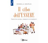Libri Rossella Semplici - Il Cibo Dell'essere. Nutrire Corpo, Relazioni E Tradiz