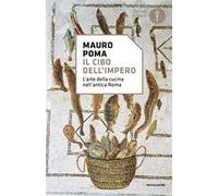 Il cibo dell'Impero. L'arte della cucina nell'antica Roma